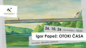 Igor Papež: OTOKI ČASA, otvoritev razstave